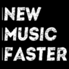 New Music Faster : Your Weekly Review